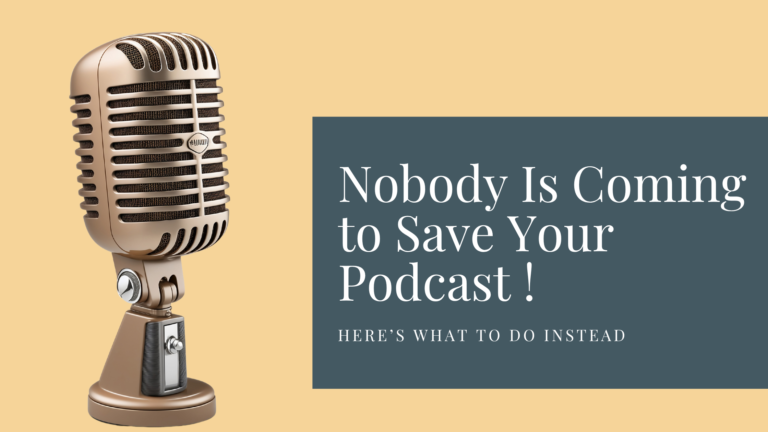 Nobody Is Coming to Save Your Podcast: Here’s What to Do Instead